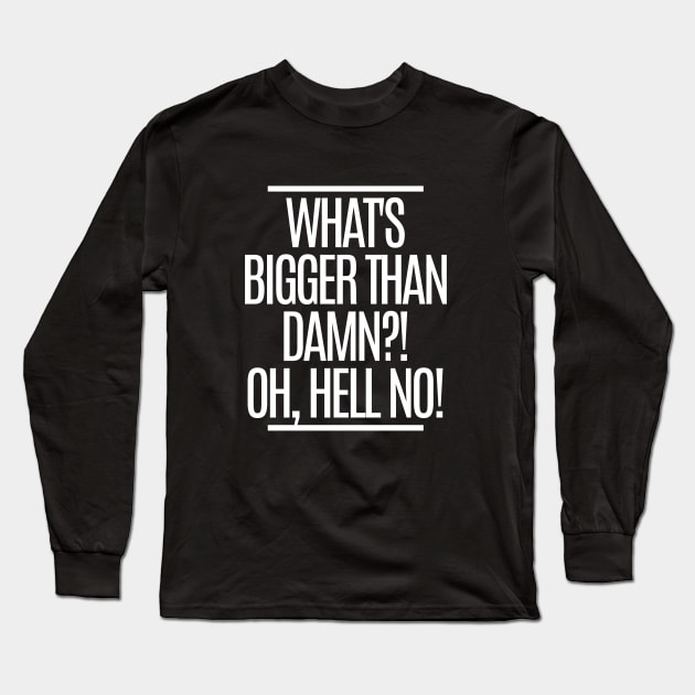 Oh, hell no! Long Sleeve T-Shirt by mksjr
